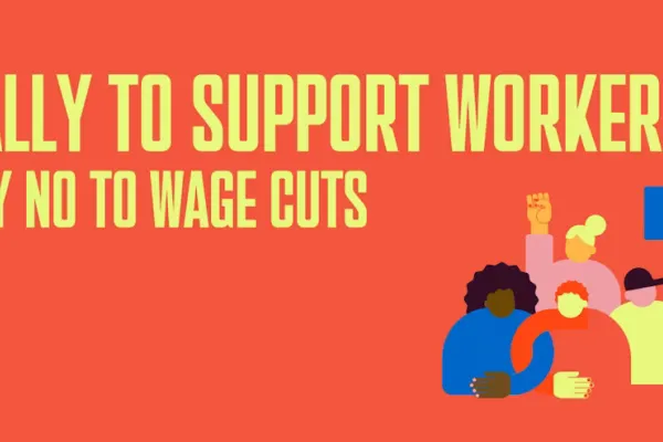 Rally to Support Workers. Say NO to Wage Cuts.