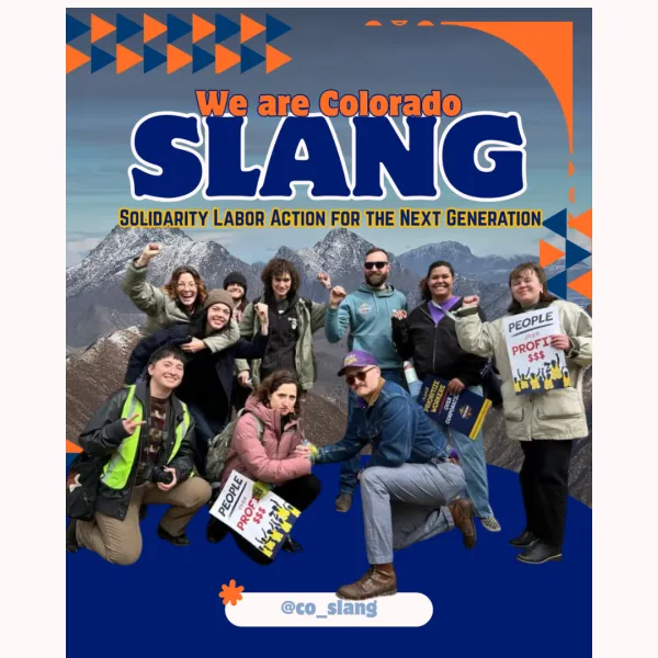 We are Colorado SLANG - Solidarity Labor Action for the Next Generation